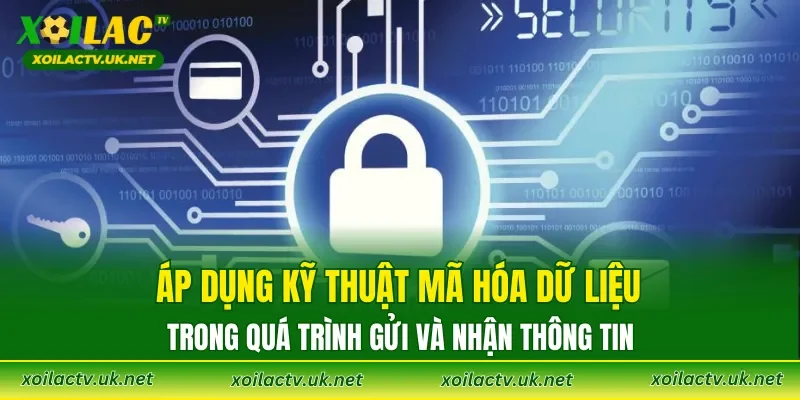 Áp dụng kỹ thuật mã hóa dữ liệu trong quá trình gửi và nhận thông tin