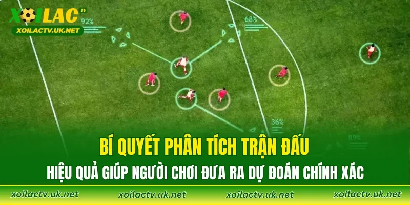 Bí quyết phân tích trận đấu hiệu quả giúp người chơi đưa ra dự đoán chính xác