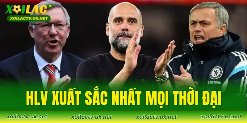 HLV Xuất Sắc Nhất Mọi Thời Đại