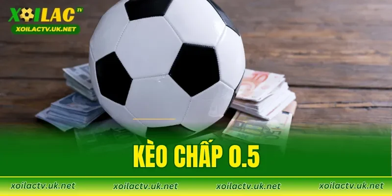 Kèo Chấp 0.5