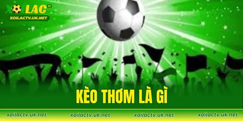 Kèo Thơm Là Gì
