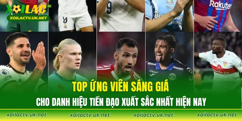 Top ứng viên sáng giá cho danh hiệu tiền đạo xuất sắc nhất hiện nay