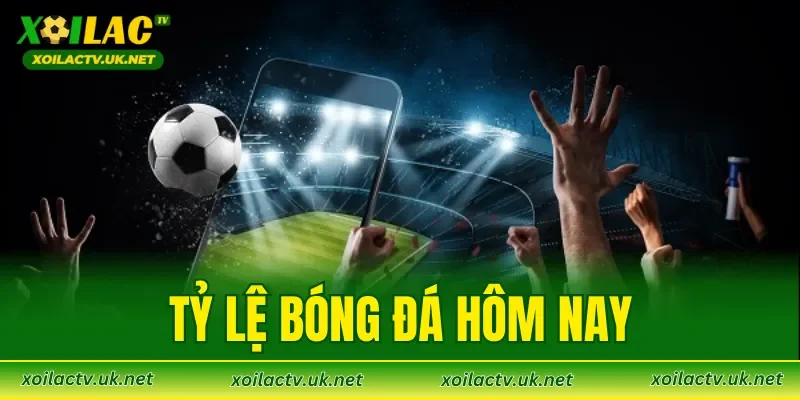 Tỷ Lệ Bóng Đá Hôm Nay